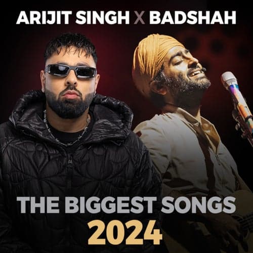 Arijit Singh X Badshah The Biggest Songs 2024