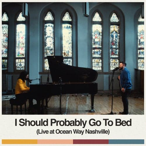 I Should Probably Go To Bed (Live at Ocean Way Nashville)