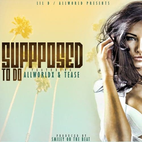 Supposed To Do (feat. All World X & Tease)