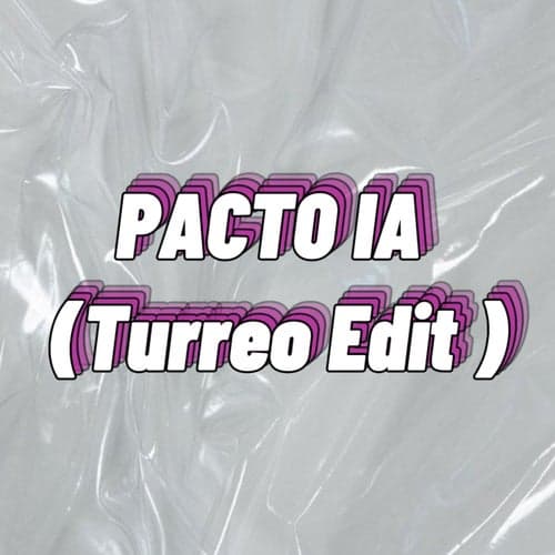 Pacto IA ( Turreo Edit )