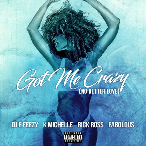 Got Me Crazy (No Better Love) feat. K Michelle, Rick Ross, Fabolous
