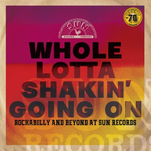 Whole Lotta Shakin' Going On: Rockabilly and Beyond at Sun Records (Remastered 2022)
