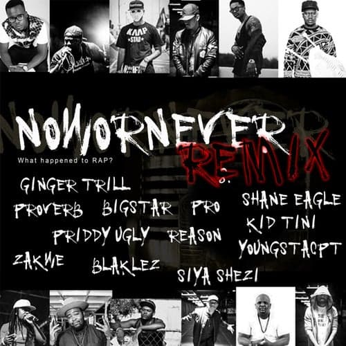 Now Or Never (feat. Ginger Trill, Youngsta CPT, Kid Tini, Proverb, Zakwe, Priddy Ugly, Blacklez, Pro, Shane Eagle, Big Star, Reason and Siya Shezi) [Remix]