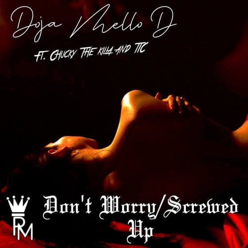 Dont Worry / Screwed Up (feat. Chucky The Killa & TIC)