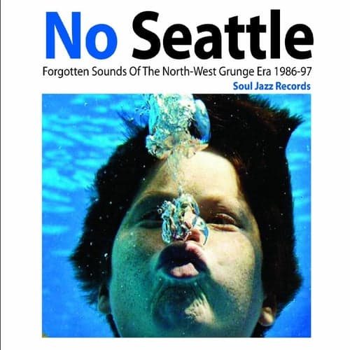 Soul Jazz Records Presents No Seattle: Forgotten Sounds of The North-West Grunge Era 1986-97