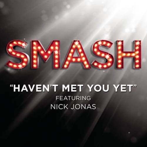 Haven't Met You Yet (SMASH Cast Version featuring Nick Jonas)
