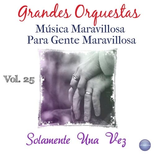 Grandes Orquestas - Música Maravillosa para Gente Maravillosa, Vol. 25 - Solamente una Vez