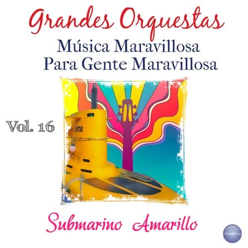 Grandes Orquestas - Música Maravillosa para Gente Maravillosa, Vol. 16 - Submarino Amarillo