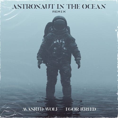 Astronaut In The Ocean (Remix) [feat. Egor Kreed]