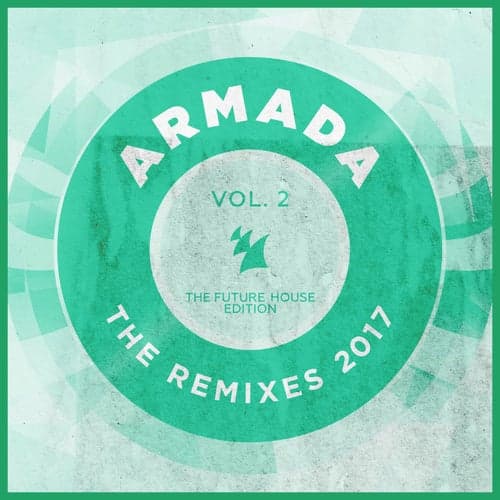 Armada - The Remixes 2017, Vol. 2 (The Future House Edition)