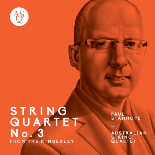 Paul Stanhope: String Quartet No. 3, From the Kimberley
