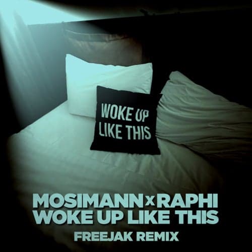 Woke Up Like This (Freejak Remix)