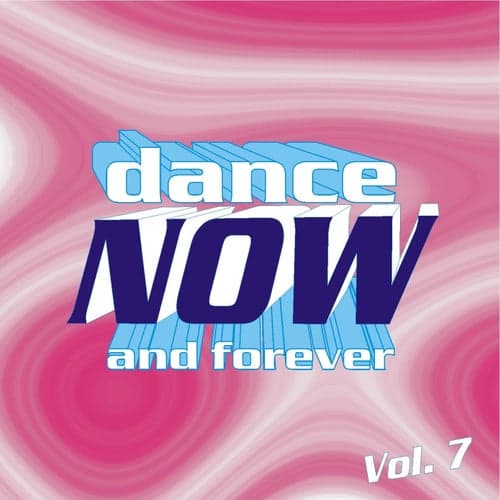Dance Now and Forever, Vol. 7
