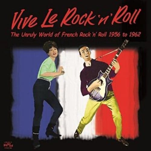 Vive Le Rock'n'roll - The Unruly World of French Rock'n'roll 1956 to 1962