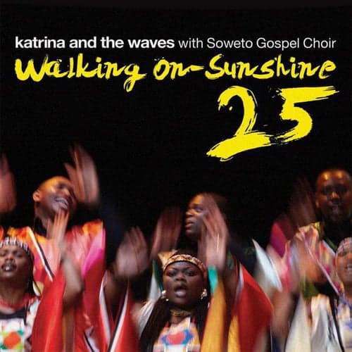 Walking on Sunshine (with Soweto Gospel Choir) [25th Anniversary Edition]