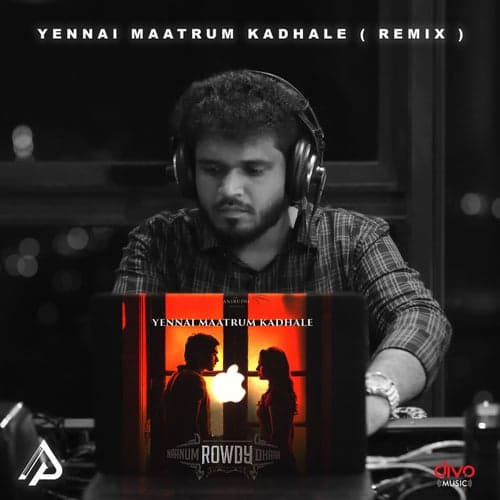 Yennai Maatrum Kadhale (Remix)