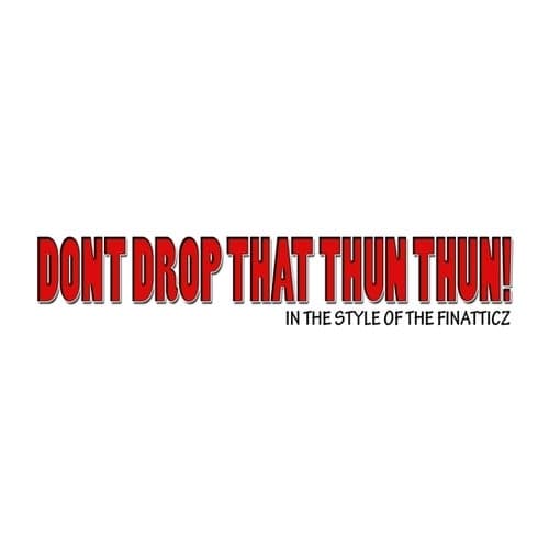 Don't Drop That Thun Thun (In The Style of Finatticz) - Single