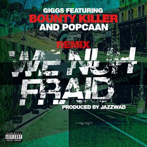 We Nuh Fraid (Remix) [feat. Bounty Killer and Popcaan]