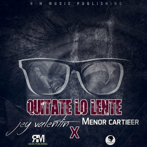 Quitate Lo Lente (feat. Menor Cartieer)