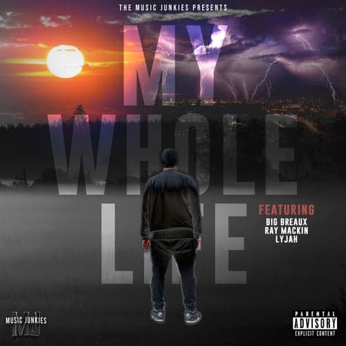 My Whole Life (feat. Raymackin, Lyjah & Big Breaux)
