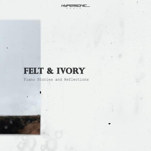 Felt & Ivory : Piano Stories and Reflections
