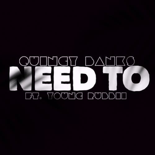 Need To (feat. Young Rubbii)