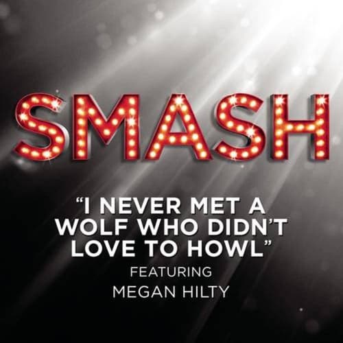 I Never Met A Wolf Who Didn't Love To Howl (SMASH Cast Version featuring Megan Hilty)