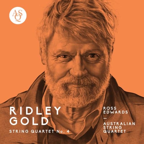 Ross Edwards: String Quartet No. 4, Ridley Gold