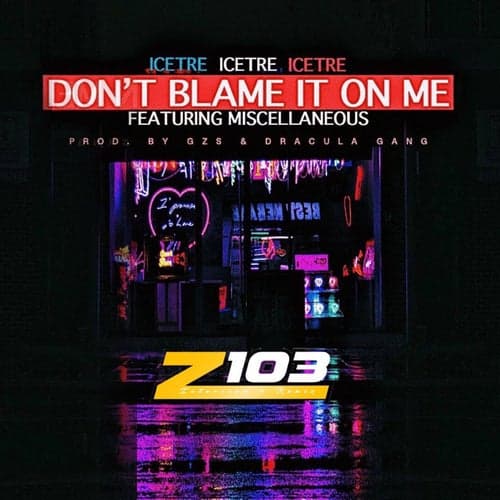Don't Blame It On Me (feat. Miscellaneous) [Remix]