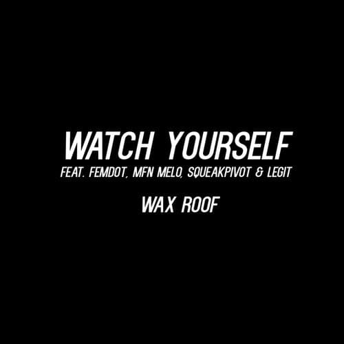 Watch Yourself (feat. Femdot, MFnMelo, SqueakPIVOT & Legit)