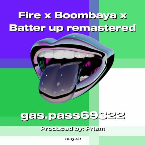 Fire x Boombaya x Batter up remastered