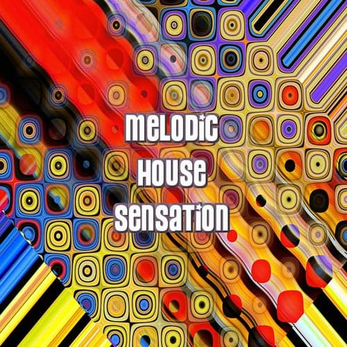 Melodic House Sensation