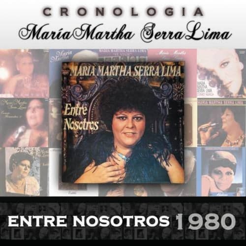 María Martha Serra Lima Cronología - Entre Nosotros (1980)