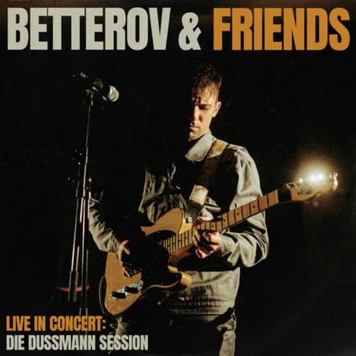 BETTEROV & FRIENDS Live in Concert (Die Dussmann Session)